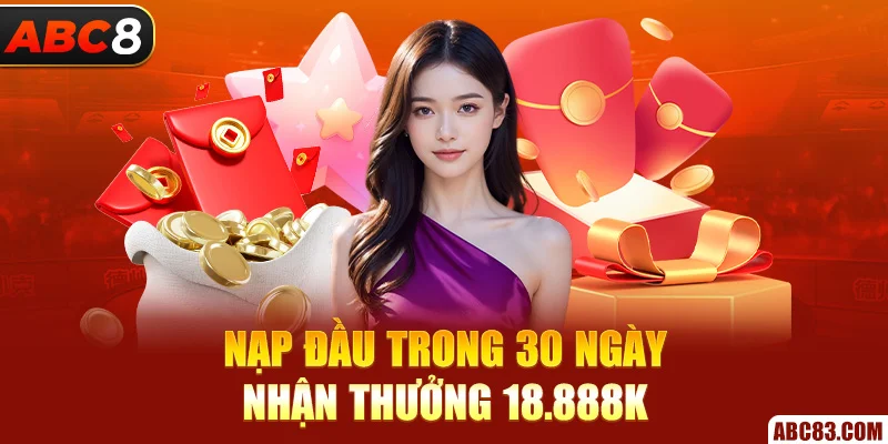 Nạp đầu trong 30 ngày, nhận thưởng 18.888k